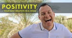 POSITIVITY – YOUR BEST WEAPON IN A CRISIS